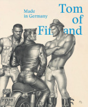 Tom of Finland. Made in Germany. Ediz. inglese e tedesca