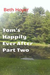 Tom s Happily Ever after Part Two