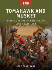 Tomahawk and Musket - French and Indian Raids in the Ohio Valley 1758