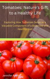 Tomatoes: Nature s Gift to a Healthy Life