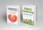 Tomatoes and Herb Gardening: 2 Books in 1