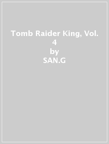 Tomb Raider King, Vol. 4 - SAN.G