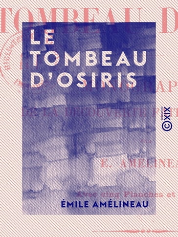 Le Tombeau d'Osiris - Monographie de la découverte faite en 1897-1898 - Émile Amélineau