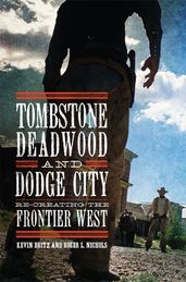 Tombstone, Deadwood, and Dodge City