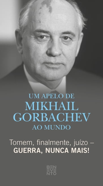 Tomem, finalmente, juízo  Guerra, nunca mais! - Michail Gorbatschow