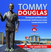 Tommy Douglas - The Innovative and Efficient Leader Who Started Canada s Health Insurance System   Canadian History for Kids   True Canadian Heroes