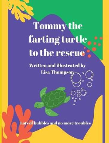 Tommy The Farting Turtle To The Rescue - Lisa Thompson