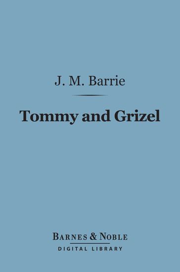 Tommy and Grizel (Barnes & Noble Digital Library) - J. M. Barrie