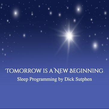 Tomorrow Is a New Beginning Sleep Programming - Dick Sutphen