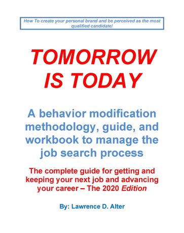 Tomorrow Is Today, A behavior modification methodology, guide, and workbook to manage the job search process - Lawrence Alter