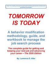 Tomorrow Is Today, A behavior modification methodology, guide, and workbook to manage the job search process