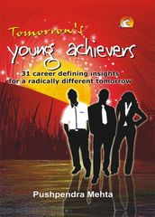 Tomorrow s Young Achievers - 31 career defining insights for a radically different tomorrow
