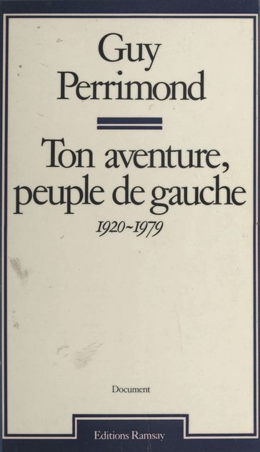 Ton aventure, peuple de gauche (1920-1979) - Guy Perrimond