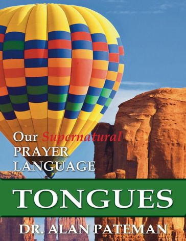 Tongues, Our Supernatural Prayer Language - Dr. Alan Pateman