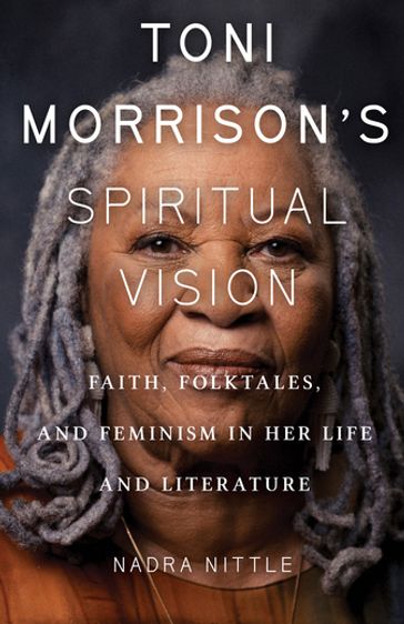 Toni Morrison's Spiritual Vision - Nadra Nittle