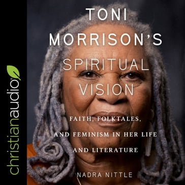 Toni Morrison's Spiritual Vision - Nadra Nittle
