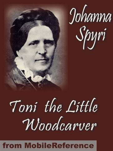 Toni The Little Woodcarver (Mobi Classics) - Johanna Spyri - Helen B. Dole (Translator)