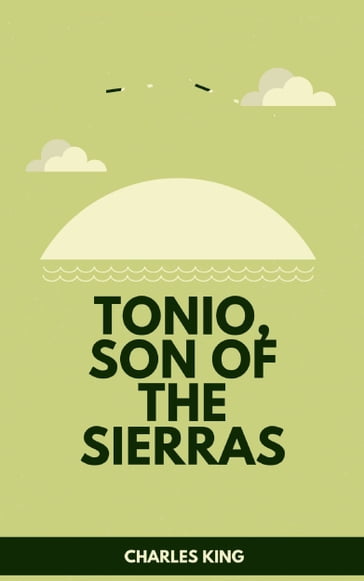 Tonio, Son of the Sierras - Charles King