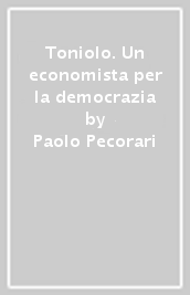 Toniolo. Un economista per la democrazia