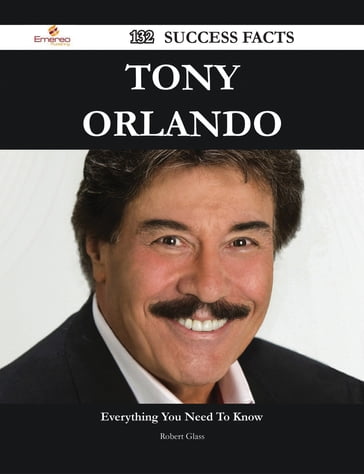 Tony Orlando 132 Success Facts - Everything you need to know about Tony Orlando - Robert Glass