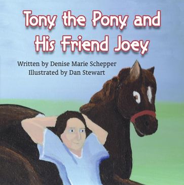 Tony the Pony and His Friend Joey - Denise Marie Schepper - Illustrated by Dan Stewart