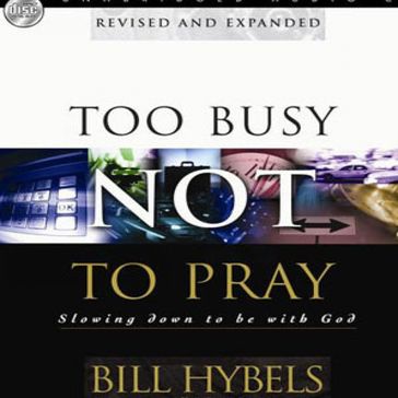 Too Busy Not to Pray - Bill Hybels