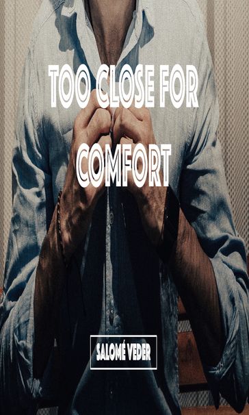 Too Close for Comfort - Salomé Veder