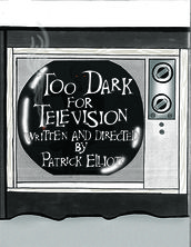 Too Dark for Television