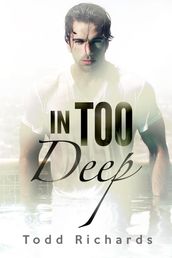 In Too Deep (A Gay Romance Story)