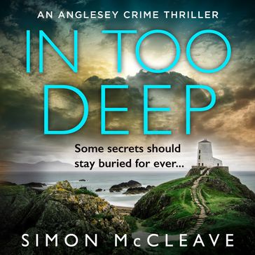 In Too Deep: The absolutely pulse-pounding new crime thriller for 2023 from the author of the bestselling Snowdonia DI Ruth Hunter series (The Anglesey Series, Book 2) - Simon McCleave