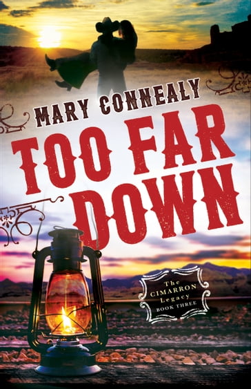 Too Far Down (The Cimarron Legacy Book #3) - Mary Connealy