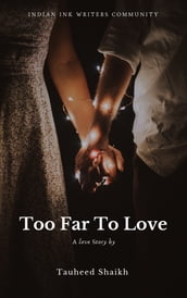 Too Far To Love