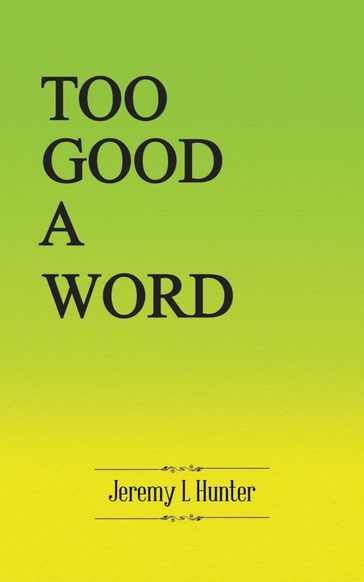 Too Good A Word - Jeremy L Hunter