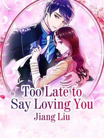Too Late to Say Loving You - Liu Jiang - Lemon Novel