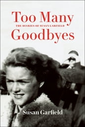 Too Many Goodbyes: The Diaries of Susan Garfield