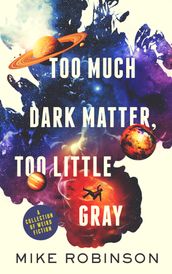 Too Much Dark Matter, Too Little Gray