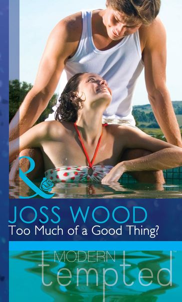 Too Much Of A Good Thing? (Mills & Boon Modern Tempted) - Joss Wood