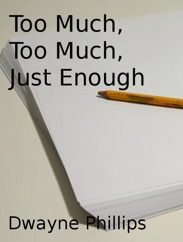 Too Much, Too Much, Just Enough - Dwayne Phillips