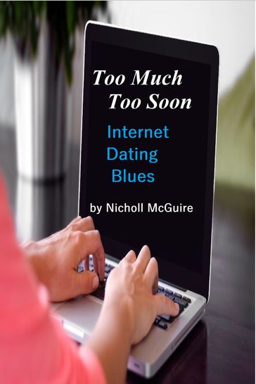 Too Much Too Soon Internet Dating Blues - Nicholl McGuire
