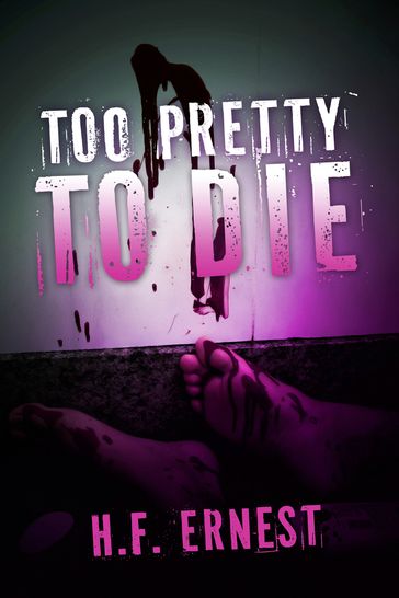 Too Pretty To Die - H.F. Ernest