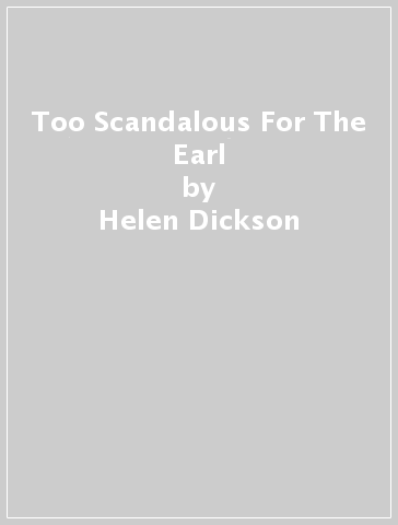 Too Scandalous For The Earl - Helen Dickson