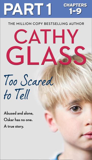 Too Scared to Tell: Part 1 of 3: Abused and alone, Oskar has no one. A true story. - Cathy Glass