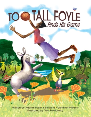 Too-Tall Foyle Finds His Game - Adonal D. Foyle - Shiyana F. Valentine-Williams