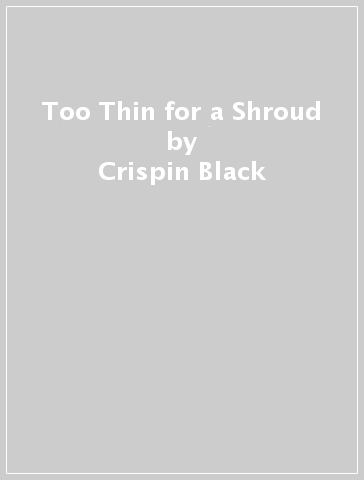 Too Thin for a Shroud - Crispin Black