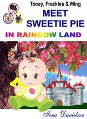 Tooey, Freckles & Ming Meet SweetiePie in Rainbow Land