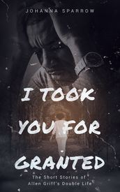 I Took You For Granted: The Short Stories of Allen Griff