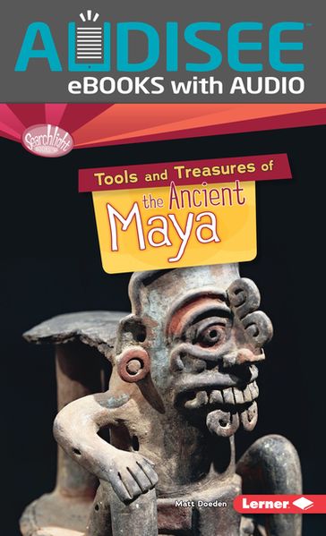 Tools and Treasures of the Ancient Maya - Matt Doeden