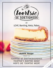 Toortsie Se Soetighede: vir LCHF, Banting, Keto, Paleo