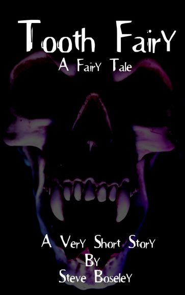 Tooth Fairy: A Very Short Horror Story - Steve Boseley