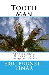 Tooth Man: Stories from Nicaragua s Mosquito Coast